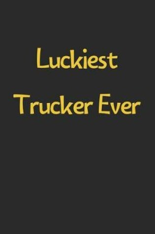 Cover of Luckiest Trucker Ever