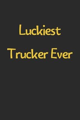 Book cover for Luckiest Trucker Ever