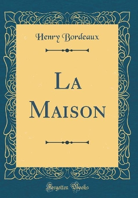 Book cover for La Maison (Classic Reprint)