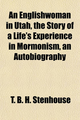 Book cover for An Englishwoman in Utah, the Story of a Life's Experience in Mormonism, an Autobiography