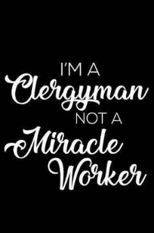 Cover of I'm a Clergyman Not a Miracle Worker