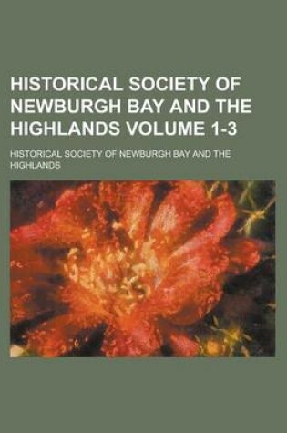 Cover of Historical Society of Newburgh Bay and the Highlands Volume 1-3