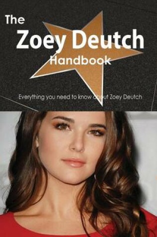 Cover of The Zoey Deutch Handbook - Everything You Need to Know about Zoey Deutch