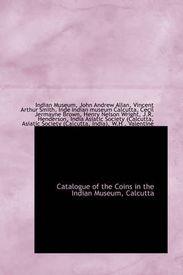 Book cover for Catalogue of the Coins in the Indian Museum, Calcutta