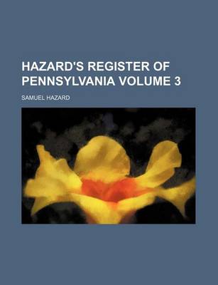 Book cover for Hazard's Register of Pennsylvania Volume 3