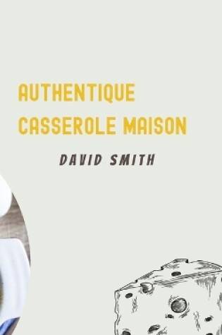 Cover of Authentique Casserole Maison