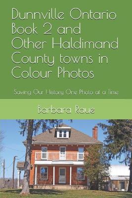 Cover of Dunnville Ontario Book 2 and Other Haldimand County towns in Colour Photos