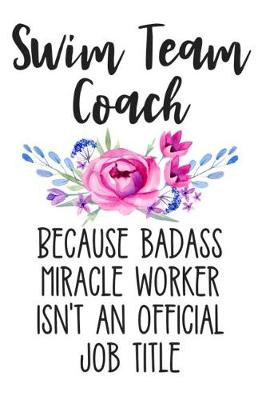 Book cover for Swim Team Coach Because Badass Miracle Worker Isn't an Official Job Title