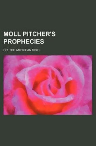 Cover of Moll Pitcher's Prophecies; Or, the American Sibyl