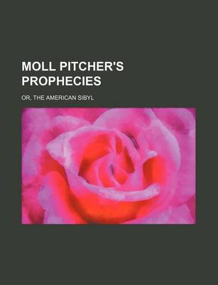 Book cover for Moll Pitcher's Prophecies; Or, the American Sibyl