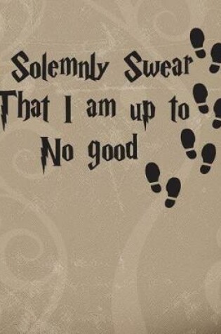 Cover of I Solemnly Swear That I Am Up to No Good