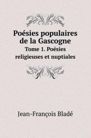 Cover of Poésies populaires de la Gascogne Tome 1. Poésies religieuses et nuptiales