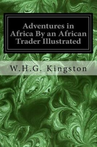 Cover of Adventures in Africa by an African Trader Illustrated