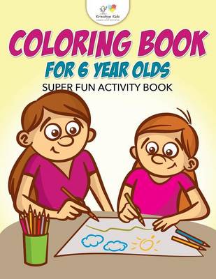 Book cover for Coloring Book For 6 Year Olds Super Fun Activity Book