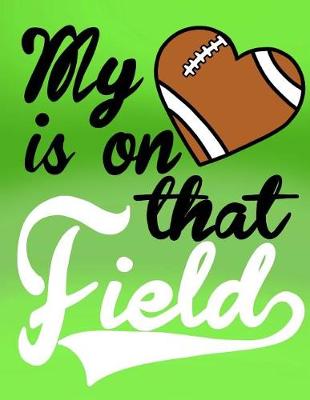 Book cover for My Heart Is On That Field; Gifts For Football Moms; Football Mom Notebook