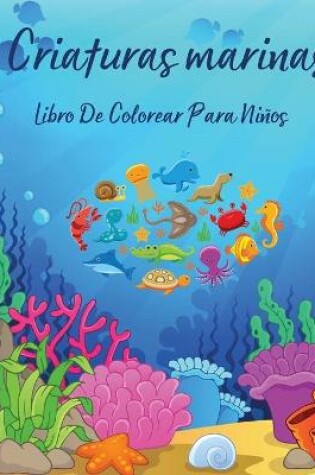 Cover of Criaturas Marinas Libro De Colorear Para Niños