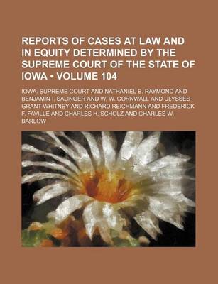 Book cover for Reports of Cases at Law and in Equity Determined by the Supreme Court of the State of Iowa (Volume 104)