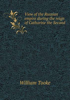 Book cover for View of the Russian empire during the reign of Catharine the Second