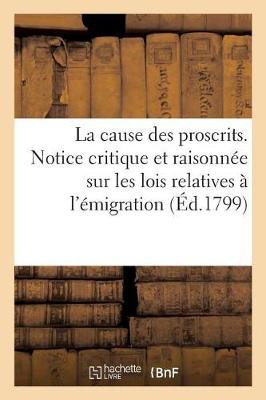 Book cover for La Cause Des Proscrits, Ou Notice Critique Et Raisonnee Sur Les Lois Relatives A l'Emigration