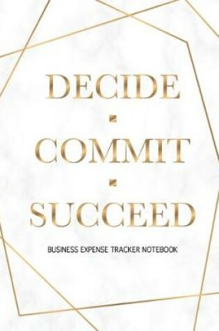 Cover of Decide Commit Succeed - Business Expense Tracker Notebook