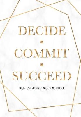 Book cover for Decide Commit Succeed - Business Expense Tracker Notebook