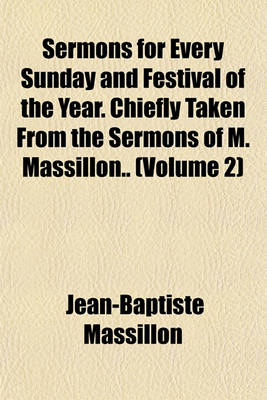 Book cover for Sermons for Every Sunday and Festival of the Year. Chiefly Taken from the Sermons of M. Massillon.. (Volume 2)