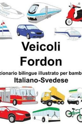 Cover of Italiano-Svedese Veicoli/Fordon Dizionario bilingue illustrato per bambini