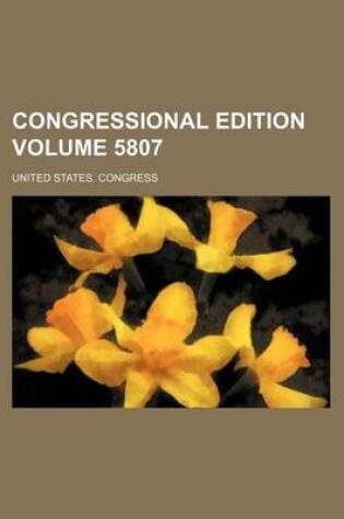 Cover of Congressional Edition Volume 5807