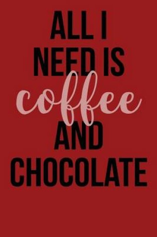 Cover of All I Need Is Coffee and Chocolate