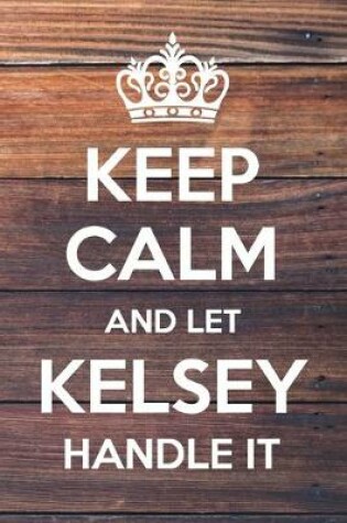 Cover of Keep Calm and Let Kelsey Handle It