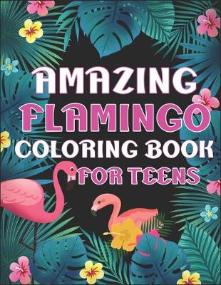 Book cover for Amazing Flamingo Coloring Book for Teens