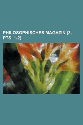 Cover of Philosophisches Magazin (3, Pts. 1-2 )