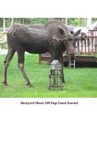 Cover of Backyard Moose 100 Page Lined Journal