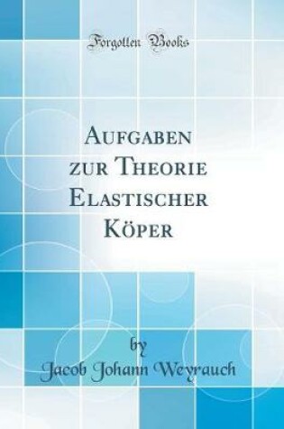 Cover of Aufgaben zur Theorie Elastischer Köper (Classic Reprint)