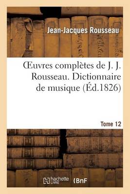 Cover of Oeuvres Completes de J. J. Rousseau. T. 12 Dictionnaire de Musique T1