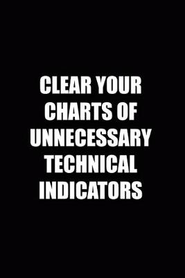 Book cover for Clear Your Charts Of Unnecessary Technical Indicators