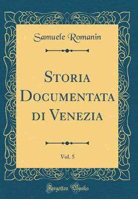 Book cover for Storia Documentata Di Venezia, Vol. 5 (Classic Reprint)