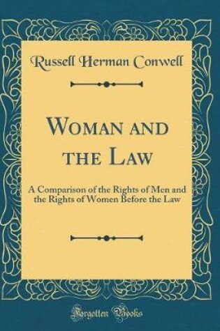 Cover of Woman and the Law: A Comparison of the Rights of Men and the Rights of Women Before the Law (Classic Reprint)