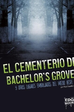 Cover of El Cementerio de Bachelor's Grove Y Otros Lugares Embrujados del Medio Oeste