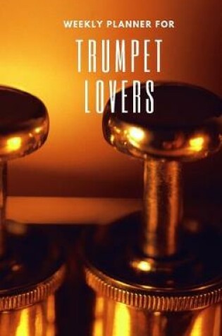 Cover of Weekly Planner for Trumpet Lovers