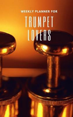 Book cover for Weekly Planner for Trumpet Lovers