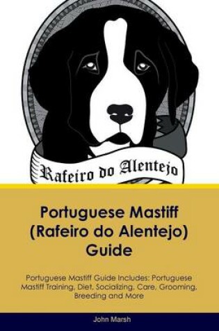 Cover of Portuguese Mastiff (Rafeiro do Alentejo) Guide Portuguese Mastiff Guide Includes