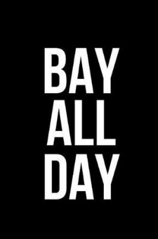 Cover of Bay All Day