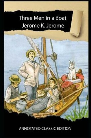 Cover of Three Men In A Boat Book By Jerome K. Jerome Annotated Classic Edition