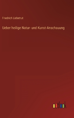 Book cover for Ueber heilige Natur- und Kunst-Anschauung