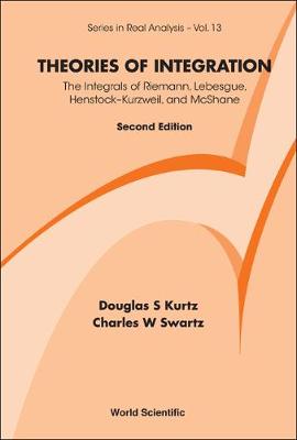 Book cover for Theories Of Integration: The Integrals Of Riemann, Lebesgue, Henstock-kurzweil, And Mcshane (2nd Edition)