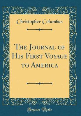 Book cover for The Journal of His First Voyage to America (Classic Reprint)