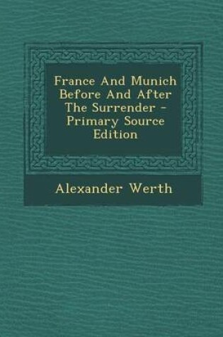 Cover of France and Munich Before and After the Surrender - Primary Source Edition