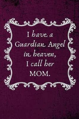 Book cover for I Have a Guardian Angel in Heaven I Call Her Mom