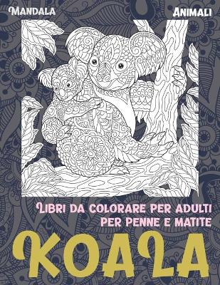 Cover of Libri da colorare per adulti per penne e matite - Mandala - Animali - Koala